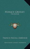 Horace Greeley, the Editor 1116679396 Book Cover