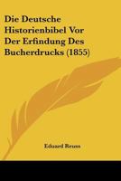 Die Deutsche Historienbibel Vor Der Erfindung Des Bucherdrucks (1855) 1166723054 Book Cover