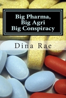 Big Pharma, Big Agri, Big Conspiracy: A New World Order Spin on Drugs and GMOs 1500326976 Book Cover
