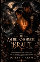DIE ASCHEGEZEICHNETE BRAUT: Eine verbotene Drachenromanze über verborgenes Blut, uraltes Feuer und ein Königreich voller Geheimnisse (German Edition) B0H7Z8XQY2 Book Cover