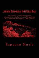 Leyendas de monta�as de Victorias Rojas: 25 poemas combativos por la emancipaci�n de las clases trabajadoras de la esclavitud burguesa (1991-2013) 150281885X Book Cover