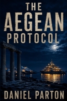 The Aegean Protocol: A Julian Vale Thriller (The Mediterranean Files) B0H8YWL47C Book Cover