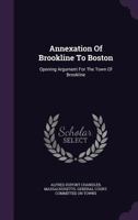 Annexation Of Brookline To Boston: Opening Argument For The Town Of Brookline 134795032X Book Cover