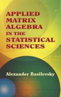 Applied Matrix Algebra in the Statistical Sciences 0486445380 Book Cover