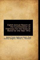 Eighth Annual Report of the Commissioner of Highways for the State of Maine for the Year 1912 0469404957 Book Cover