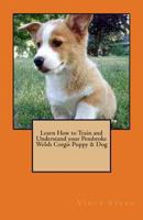 Learn How to Train and Understand your Pembroke Welsh Corgis Puppy & Dog 1329502809 Book Cover