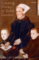 Locating Privacy in Tudor London 0199577382 Book Cover