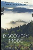 Discovery Mode: When Survival Becomes Your Only Way Home 1983201227 Book Cover