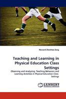 Teaching and Learning in Physical Education Class Settings: Observing and Analyzing: Teaching Behaviors and Learning Activities in Physical Education Class Settings 3838354648 Book Cover