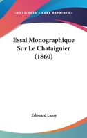 Essai Monographique Sur Le Chataignier (1860) (French Edition) 1120415748 Book Cover