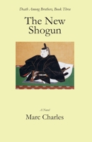 The New Shogun: Death Among Brothers, Book Three 0999718231 Book Cover