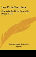 Les Trois Fermiers: Comedie En Deux Actes, En Prose (1777) 1286365376 Book Cover