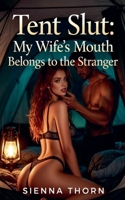 Tent Slut: My Wife's Mouth Belongs to the Stranger B0GYGSJF9Z Book Cover