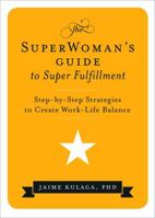 The SuperWoman's Guide to Super Fulfillment Step-By-Step Strategies to Create Work-Life Balance 0692283420 Book Cover