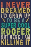 I Never Dreamed I'd Grow Up To Be A Super Cool Roofer But Here I Am Killing It: Funny Vintage Roofer Gifts Monthly Planner 1654619310 Book Cover