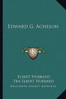 Edward G. Acheson 1425341802 Book Cover