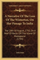 A Narrative Of The Loss Of The Winterton, On Her Passage To India: The 20th Of August, 1792, On A Reef Of Rocks Off The Island Of Madagascar 1120124182 Book Cover