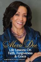 Merri Dee - Life Lessons On Faith, Forgiveness & Grace 1939654017 Book Cover