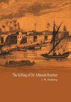 The Killing of Dr. Albrecht Roscher 1465367845 Book Cover