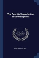 The Frog: Its Reproduction and Development B0BQJRXQJW Book Cover