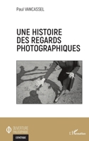 Une histoire des regards photographiques (Ouverture Philosophique) (French Edition) 2343217777 Book Cover