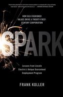 Spark: How Old-Fashioned Values Drive a Twenty-First-Century Corporation: Lessons from Lincoln Electrics Unique Guaranteed Employment Program (Large Print 16pt) 1586487957 Book Cover