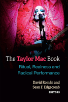 The Taylor Mac Book: Ritual, Realness and Radical Performance 0472055275 Book Cover