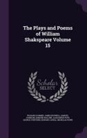 The Plays And Poems Of Shakespeare: According To The Improved Text Of Edmund Malone, Including The Latest Revisions, With A Life, Glossarial Notes, And One Hundred And Seventy Illustrations, From Desi 1010588591 Book Cover