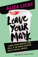 Leave Your Mark: Land Your Dream Job. Kill It in Your Career. Rock Social Media. 1455584134 Book Cover
