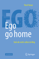 Ego go home: Steh dir nicht selbst im Weg (German Edition) 3662733463 Book Cover
