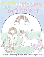 Fun With Unicorns and Princesses, Cute Coloring Book for Girls Ages 4-8: Best Gift for Girls who Love Unicorns and Princesses B08NDRBQ6P Book Cover