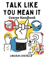 Talk Like You Mean It: Course Handbook B0FNK6XGVB Book Cover