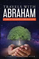 Travels With Abraham: Learn To Manifest a Life You Love 0578638797 Book Cover