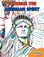 Coloring The American Spirit: Happy 4th of July! B0C47RGBK6 Book Cover