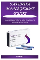 SAXENDA MANAGEMENT GUIDE: FROM PRESCRIPTION TO HOW IT WORKS TO MANAGE WEIGHT LOSS B0FNRXKPNX Book Cover
