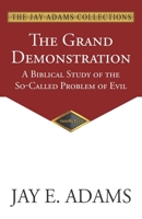 Grand Demonstration : A Biblical Study of the So-Called Problem of Evil 1970445114 Book Cover