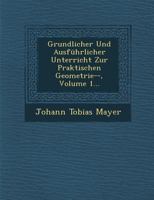 Grundlicher Und Ausfuhrlicher Unterricht Zur Praktischen Geometrie--, Volume 1... 1288136897 Book Cover