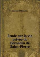 Etude Sur La Vie Privee de Bernadin de Saint-Pierre 5518924135 Book Cover