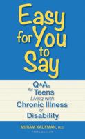 Easy for You to Say: Q and As For Teens Living With Chronic Illness or Disabilities 1554070783 Book Cover