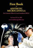 First Book of Aesthetic Microcannula: For Cosmetic Fillers & Local Anesthesia (Mila) 1530871093 Book Cover
