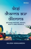 Desi Dharma aur Dilemma: Beyond Movies, Music, Mufti and Masala B0DRYV69JY Book Cover