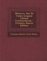 Minerva, Seu de Causis Linguae Latinae Commentarius 1287583180 Book Cover