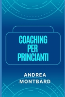 COACHING PER PRINCIPIANTI (Italian Edition) B0CLJYKR3H Book Cover