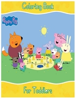 Peppa Pig Coloring Book for toddlers: An Activity and Learning Book for Toddlers through Fun and Excitement. 1703222555 Book Cover