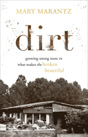 Dirt: Growing Strong Roots in What Makes the Broken Beautiful 0800738454 Book Cover