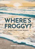Where's Froggy? (Sunset Coast Crime Mysteries) 0646872885 Book Cover