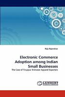 Electronic Commerce Adoption among Indian Small Businesses: The Case of Tiruppur Knitwear Apparel Exporters 3843365342 Book Cover