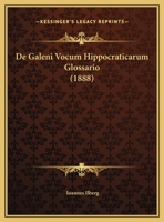 De Galeni Vocum Hippocraticarum Glossario (1888) 1160389241 Book Cover