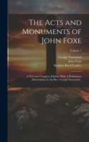 The Acts and Monuments of John Foxe: A new and Complete Edition: With A Preliminary Dissertation, by the Rev. George Townsend ..; Volume 7 1020781890 Book Cover