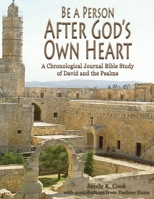 Be a Person After God’s Own Heart: A Chronological Journal Bible Study of David and the Psalms 1948953021 Book Cover